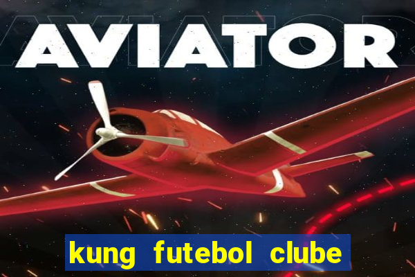 kung futebol clube dublado completo